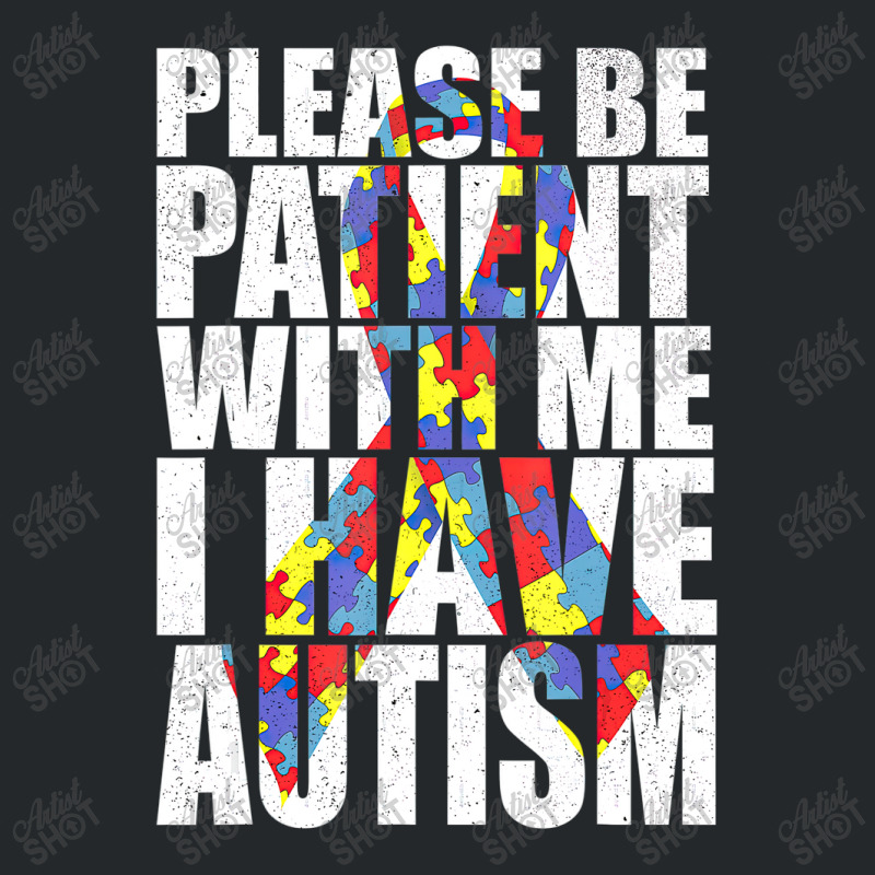 Please Be Patient With Me I Have Autism Awareness Ribbon Crewneck Sweatshirt by LeiThompson | Artistshot