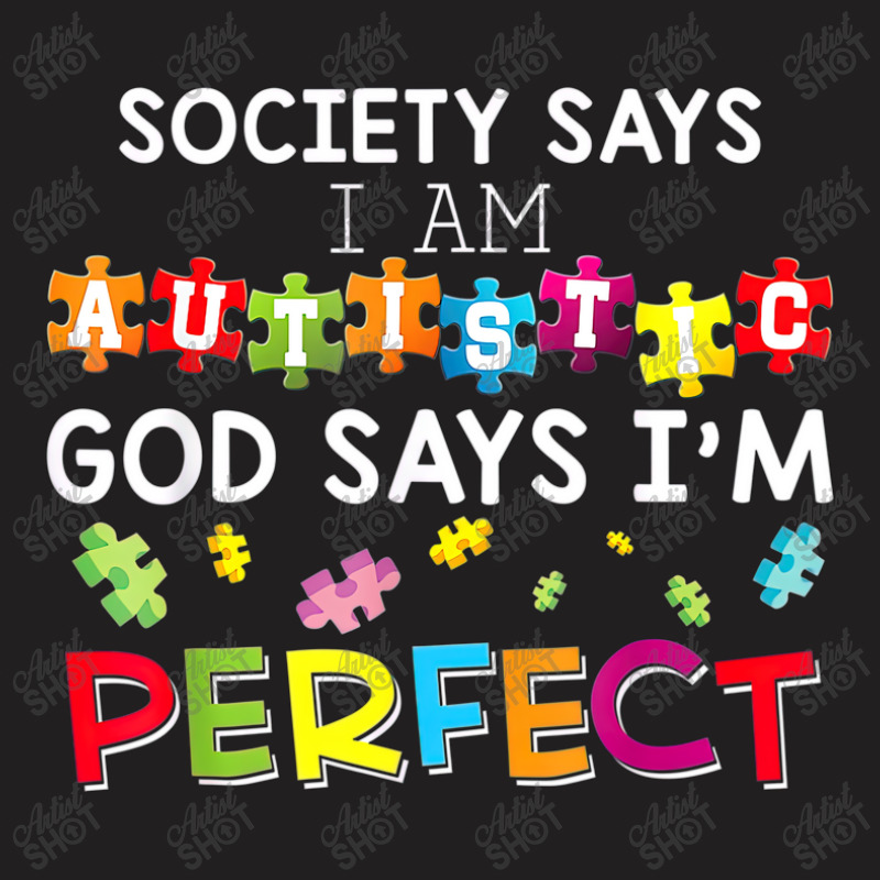 Society Says I Am Autistic God Says Im Perfect Autism T-Shirt by LeiThompson | Artistshot