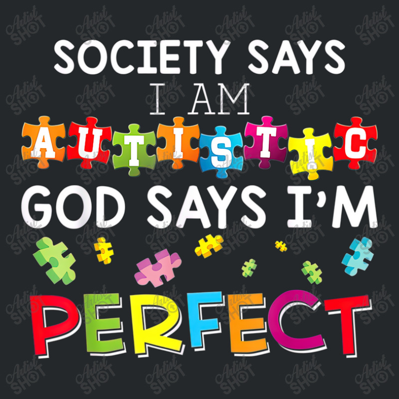 Society Says I Am Autistic God Says Im Perfect Autism Crewneck Sweatshirt by LeiThompson | Artistshot