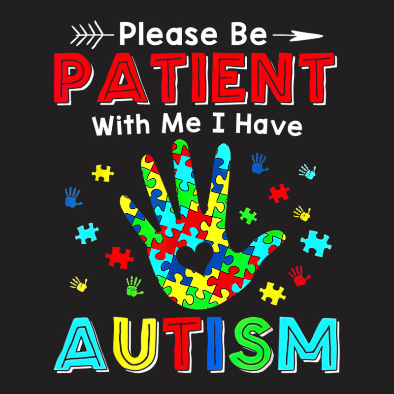 Please Be Patient With Me I Have Autism T-shirt | Artistshot