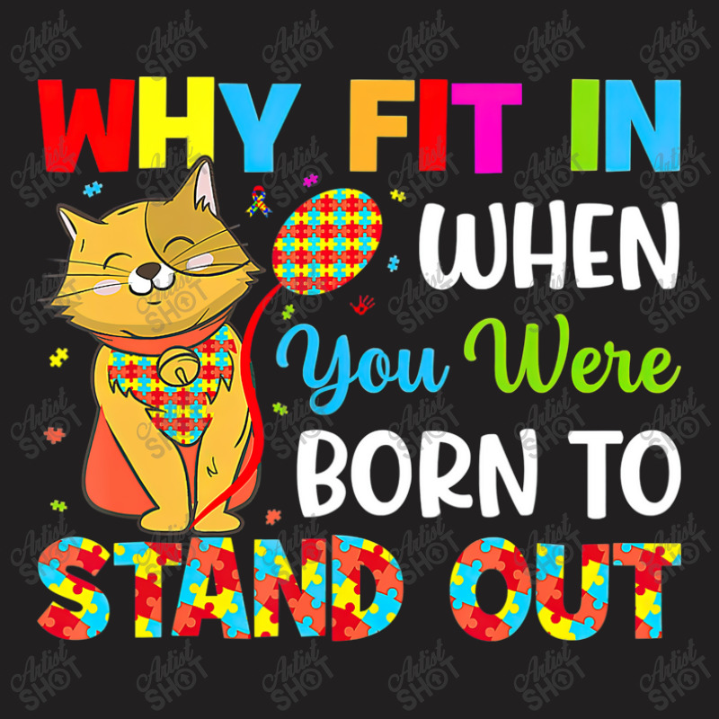 Why Fit In When You Were Born To Stand Out Autism Awareness (2) T-Shirt by LeiThompson | Artistshot