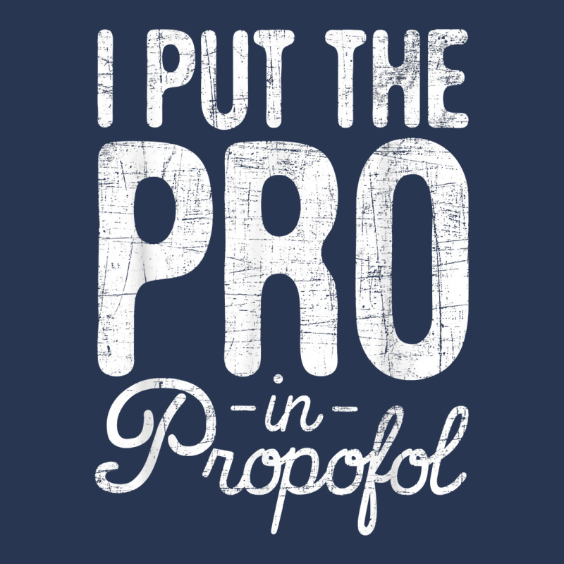 I Put The Pro In Propofol   Nurse Anesthetist Anesthesia T Shirt Men Denim Jacket | Artistshot