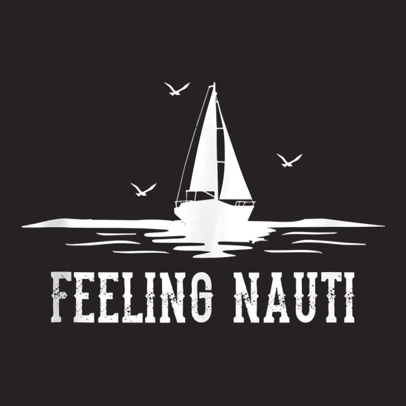 Funny Sailing Sail   Sailboat Sailor Feeling Nauti Tank Top Vintage Cap | Artistshot