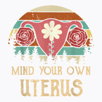 Mind Your Own Uterus Pro Choice Her Body Her Choice Women T Shirt T-shirt | Artistshot