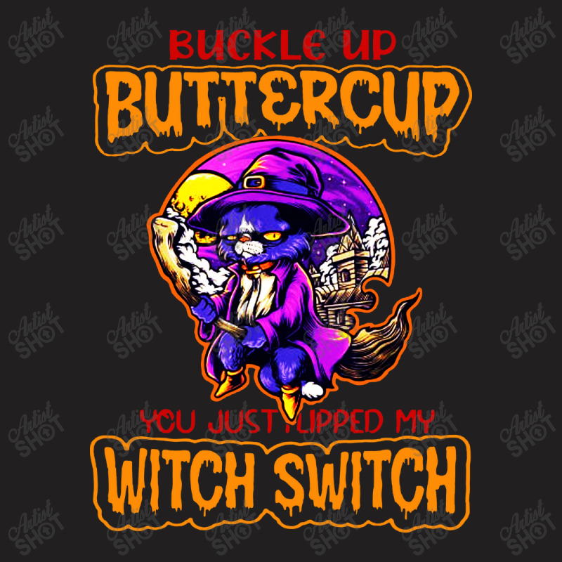 Cat Buckle Up You Just Flipped My Witch Switch T-shirt | Artistshot