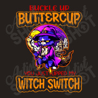 Cat Buckle Up You Just Flipped My Witch Switch Tank Top | Artistshot