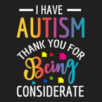 I Have Autism Thank You For Being Considerate T-shirt | Artistshot