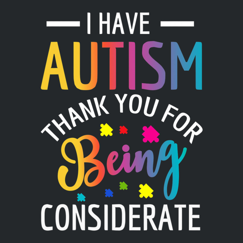 I Have Autism Thank You For Being Considerate Crewneck Sweatshirt | Artistshot