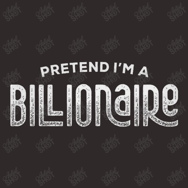 I'm A Billionaire Racerback Tank by gloriahill | Artistshot