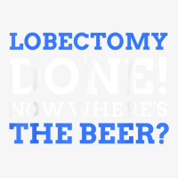 Lobectomy Done! Now Where's The Beer Funny Lung Cancer Ladies Fitted T-shirt | Artistshot