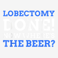 Lobectomy Done! Now Where's The Beer Funny Lung Cancer Ladies Polo Shirt | Artistshot