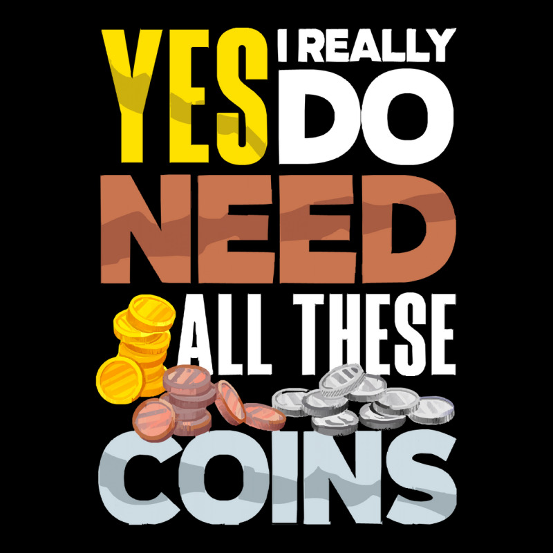 Coin T  Shirt Coin Collecting Numismatist Numismatics Need All These C Toddler Sweatshirt by jaylinconsidine282 | Artistshot