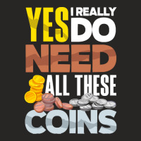 Coin T  Shirt Coin Collecting Numismatist Numismatics Need All These C Ladies Fitted T-shirt | Artistshot