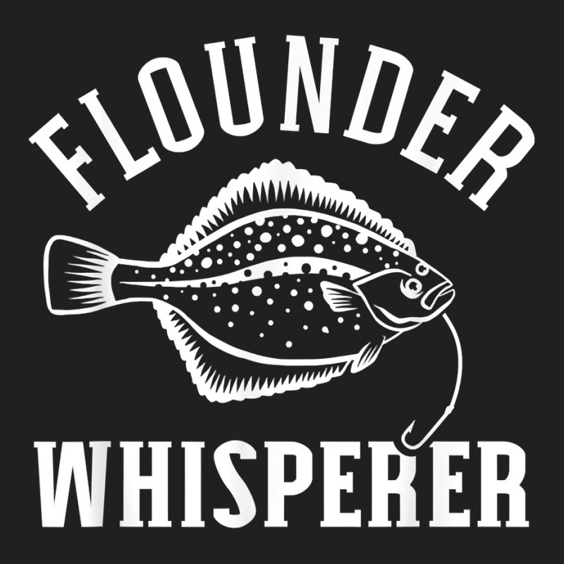 Flounder Whisperer Fishing T Shirt T-shirt | Artistshot