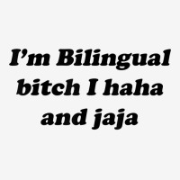 I'm Bilingual B.itch I Haha And Jaja T Shirt Adjustable Cap | Artistshot