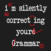 I'm Silently Correcting Your Grammar High School T Shirt Classic T-shirt | Artistshot