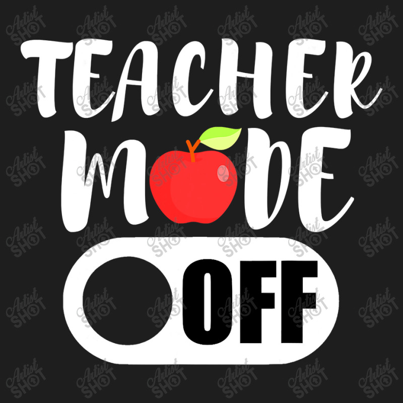 Teacher Mode Off Funny Last Day Of School For Teachers Classic T-shirt | Artistshot