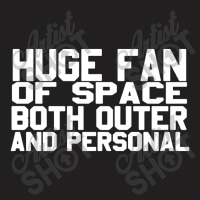 Huge Fan Of Space Antisocial Funny T-shirt | Artistshot