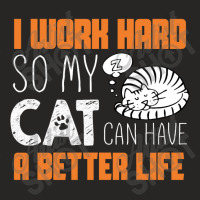 I Work Hard So My Cat Can Have A Better Life T Shi Ladies Fitted T-shirt | Artistshot