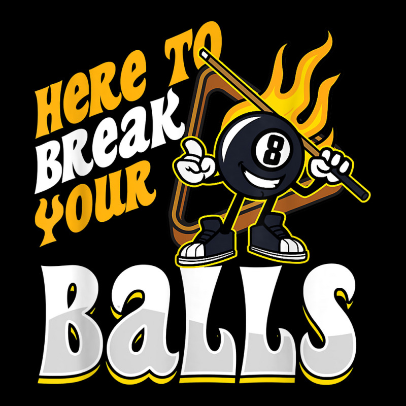 Here To Break Your Balls Billiard Player Snooker Pool 8 Ball T Shirt V-neck Tee | Artistshot