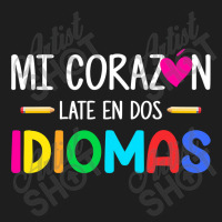 Mi Corazon Late En Dos Idiomas, Bilingual Spanish Teacher Classic T-shirt | Artistshot