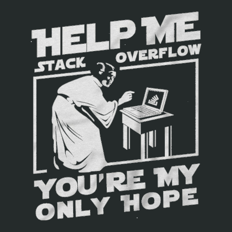 Help Me Stack Overflow You're My Only Hope Coder Programmer Shirt Women's Triblend Scoop T-shirt by nbobatiga | Artistshot