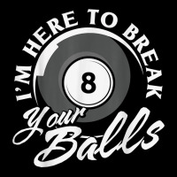 I'm Here To Break Your Balls Billiards T Shirt Zipper Hoodie | Artistshot