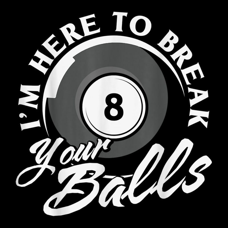 I'm Here To Break Your Balls Billiards T Shirt Zipper Hoodie | Artistshot