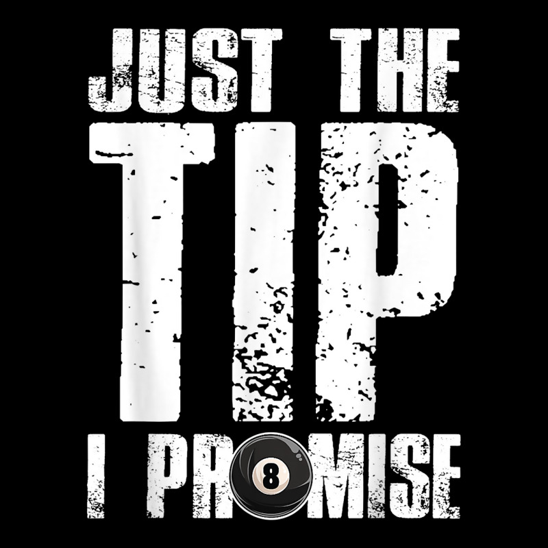 Just The Tip I Promise Billiards Funny 8 Ball Pool Player T Shirt Zipper Hoodie | Artistshot