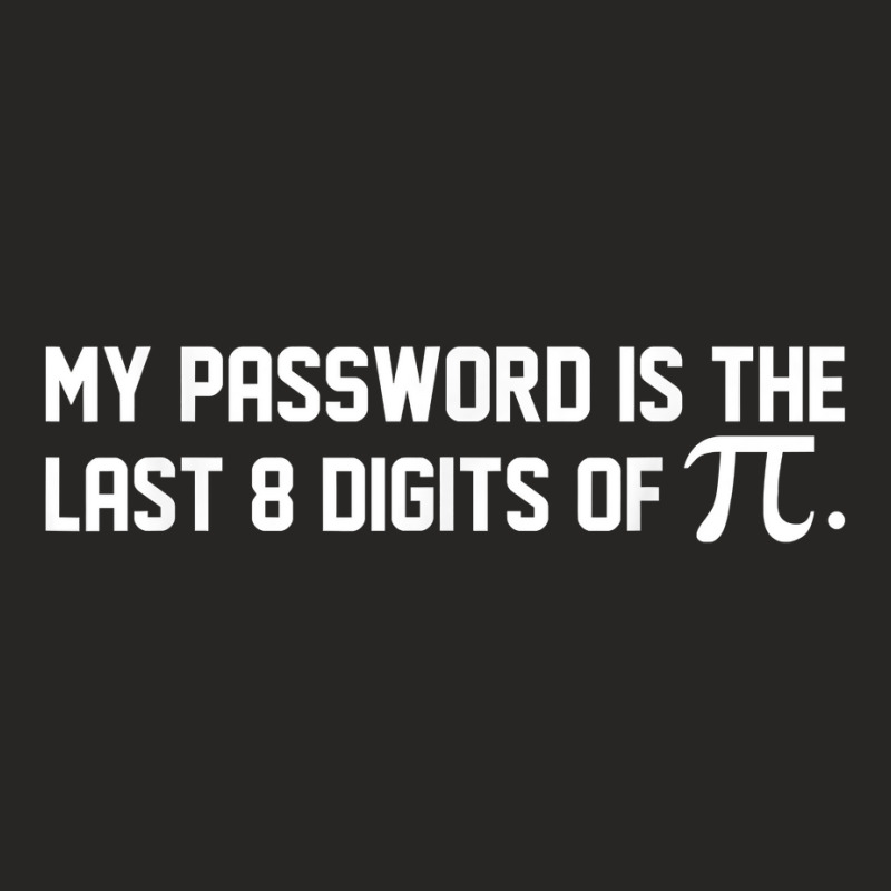 My Password Is The Last 8 Digits Of Pi  Pi Day Math T Shirt Ladies Fitted T-Shirt by roussoevjaapg6u | Artistshot