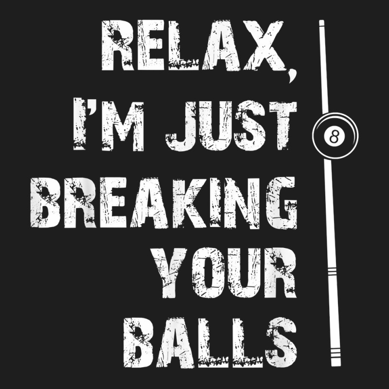 Men's Billiards T Shirt Just Breaking Your Balls Pool Tee Classic T-shirt | Artistshot