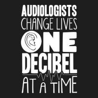 Audiology T  Shirt Pediatric Audiologist Audiology One Decibel At A Ti Classic T-shirt | Artistshot