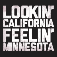 Lookin' California, Feelin' Minnesota T-shirt | Artistshot