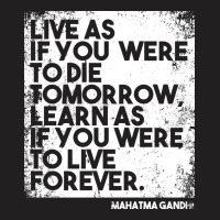 “live As If You Were To Die Tomorrow. Learn As If You Were To Live F T-shirt | Artistshot