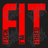 Fit Fuck Im Tired Gym And Workout Fitness Classic T-shirt | Artistshot