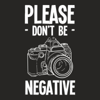 Amateur Photographer T  Shirt Dont Be Negative Photography Hobby Shoot Ladies Fitted T-shirt | Artistshot