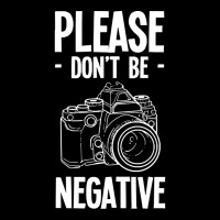 Amateur Photographer T  Shirt Dont Be Negative Photography Hobby Shoot Baby Tee | Artistshot