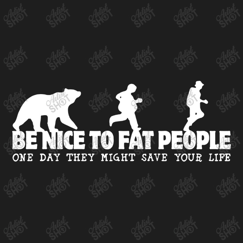 Be Nice To Fat People Classic T-shirt by Lissette | Artistshot