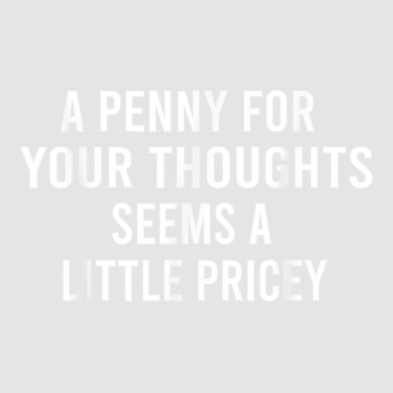 Funny, Penny For Your Thoughts Tee Sarcastic Joke Tee T Shirt Exclusive T-shirt | Artistshot