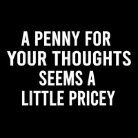 Funny, Penny For Your Thoughts Tee Sarcastic Joke Tee T Shirt Lightweight Hoodie | Artistshot