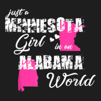 Funny Minnesota Shirts Just A Minnesota Girl In An Alabama T Shirt Classic T-shirt | Artistshot