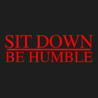 Sit Down Be Humble Rap Concert Rap Graphic T Shirt Classic T-shirt | Artistshot