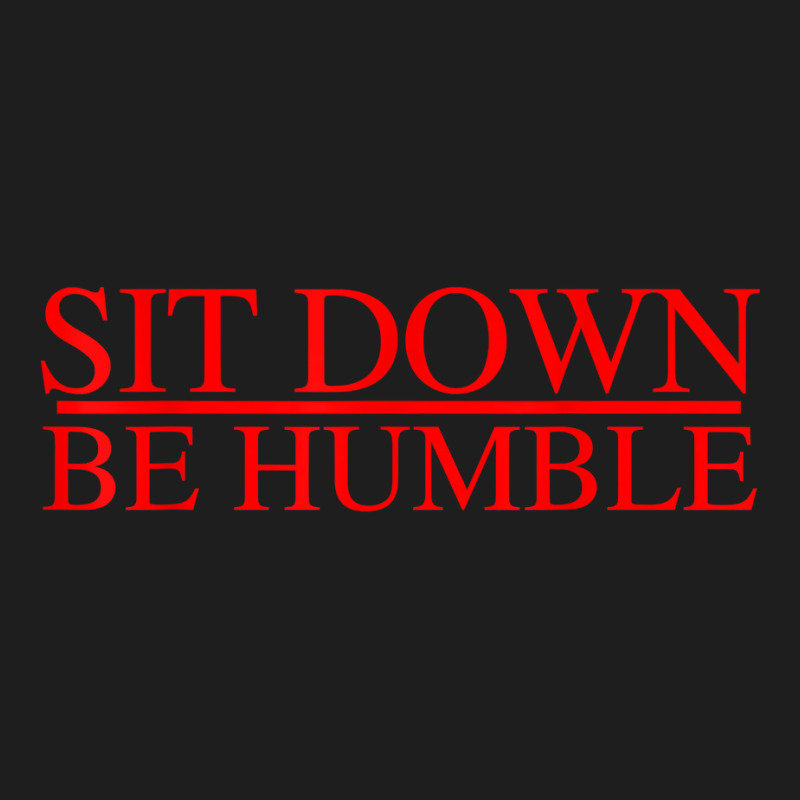 Sit Down Be Humble Rap Concert Rap Graphic T Shirt Classic T-shirt | Artistshot