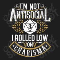 Not Antisocial, Rolled Low Charisma Funny Rpg Loves Dragons Classic T-shirt | Artistshot