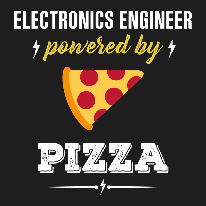 Electronics Engineer Powered By Pizza Funny Gift Classic T-shirt by gizapoya | Artistshot