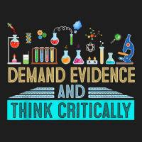 Demand Evidence And Think Critically Science T Shirt Classic T-shirt | Artistshot