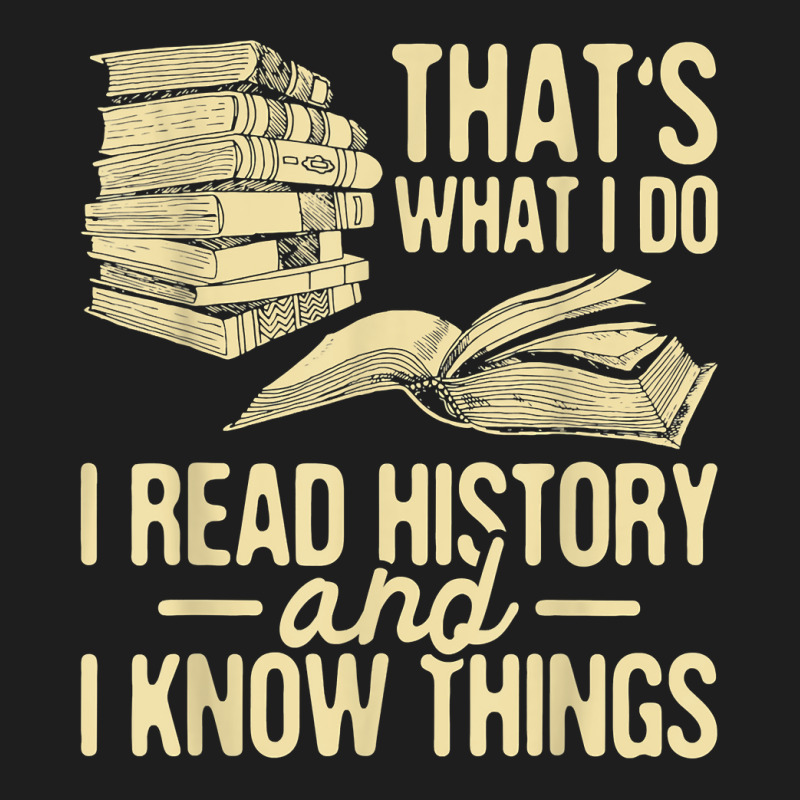 I Read History   Historian History Teacher Professor T Shirt Classic T-shirt | Artistshot