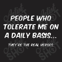 People Who Tolerate Me On A Daily Basis T-shirt | Artistshot