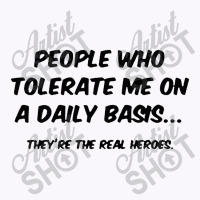 People Who Tolerate Me On A Daily Basis Tank Top | Artistshot