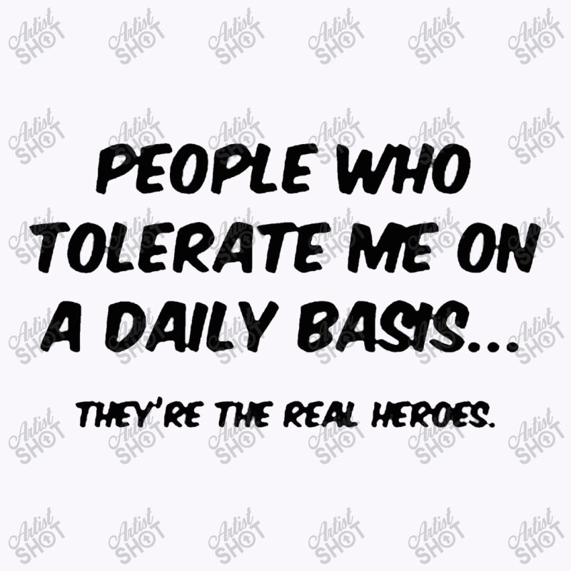 People Who Tolerate Me On A Daily Basis Tank Top | Artistshot